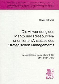Die Anwendung des Markt- und Ressourcenorientierten Ansatzes des Strategischen Managements von Schwarz,  Oliver