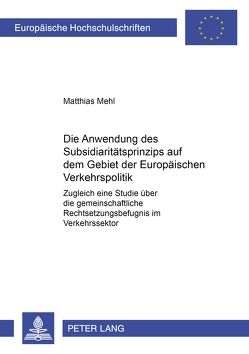 Die Anwendung des Subsidiaritätsprinzips auf dem Gebiet der Europäischen Verkehrspolitik von Mehl,  Matthias