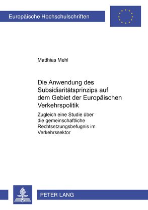 Die Anwendung des Subsidiaritätsprinzips auf dem Gebiet der Europäischen Verkehrspolitik von Mehl,  Matthias