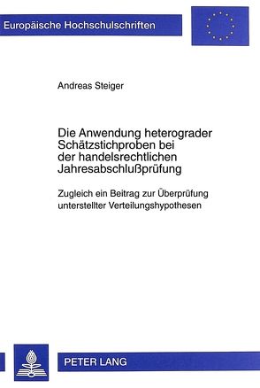 Die Anwendung heterograder Schätzstichproben bei der handelsrechtlichen Jahresabschlußprüfung von Steiger,  Andreas