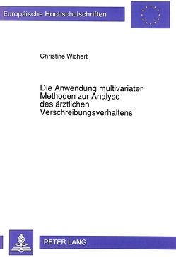 Die Anwendung multivariater Methoden zur Analyse des ärztlichen Verschreibungsverhaltens von Wichert,  Christine
