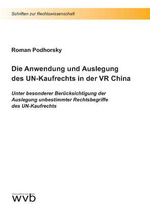 Die Anwendung und Auslegung des UN-Kaufrechts in der VR China von Podhorsky,  Roman