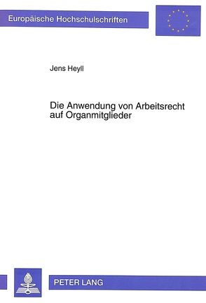 Die Anwendung von Arbeitsrecht auf Organmitglieder von Heyll,  Jens