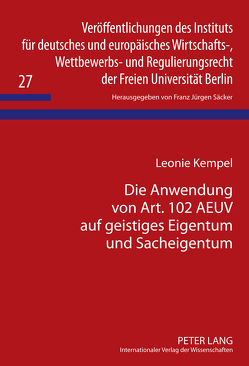 Die Anwendung von Art. 102 AEUV auf geistiges Eigentum und Sacheigentum von Kempel,  Leonie