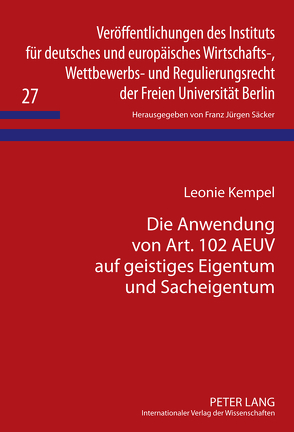 Die Anwendung von Art. 102 AEUV auf geistiges Eigentum und Sacheigentum von Kempel,  Leonie