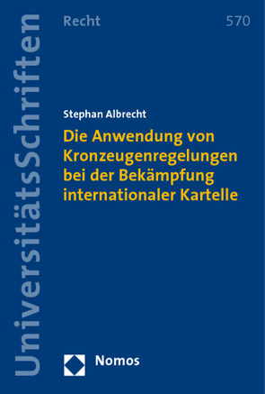 Die Anwendung von Kronzeugenregelungen bei der Bekämpfung internationaler Kartelle von Albrecht,  Stephan