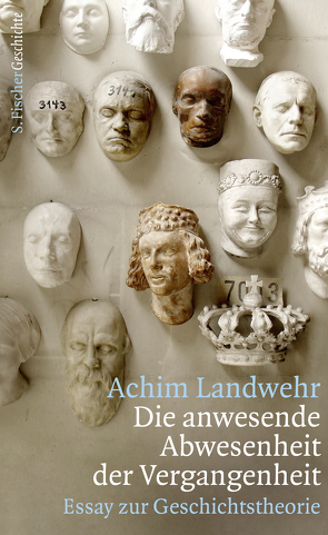 Die anwesende Abwesenheit der Vergangenheit von Landwehr,  Achim