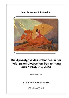 Die Apokalypse des Johannes in der tiefenpsychologischen Betrachtung durch Prof. C. G. Jung von Mag. Sebottendorf,  Armin von