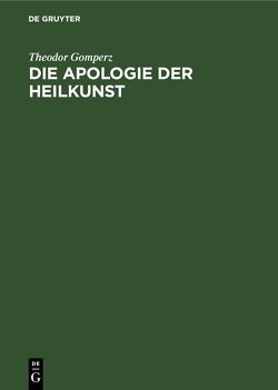 Die Apologie der Heilkunst von Gomperz,  Theodor