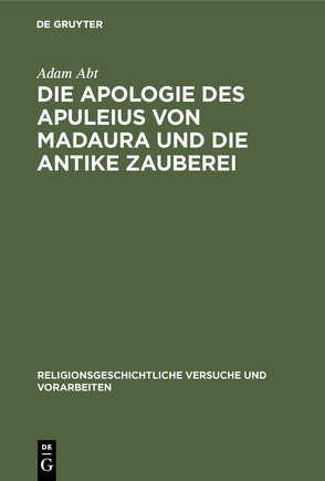 Die Apologie des Apuleius von Madaura und die antike Zauberei von Abt,  Adam