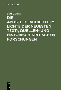 Die Apostelgeschichte im Lichte der neuesten text-, quellen- und historisch-kritischen Forschungen von Clemen,  Carl