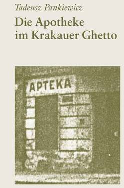 Die Apotheke im Krakauer Ghetto von Freudenfeld,  Manuela, Pankiewicz,  Tadeusz, Schluttenhofer,  Jupp