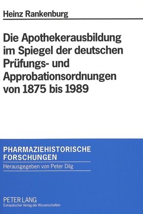 Die Apothekerausbildung im Spiegel der deutschen Prüfungs- und Approbationsordnungen von 1875 bis 1989 von Rankenburg,  Heinz