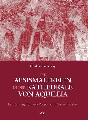 Die Apsismalereien in der Kathedrale von Aquileia von Sobieczky,  Elisabeth