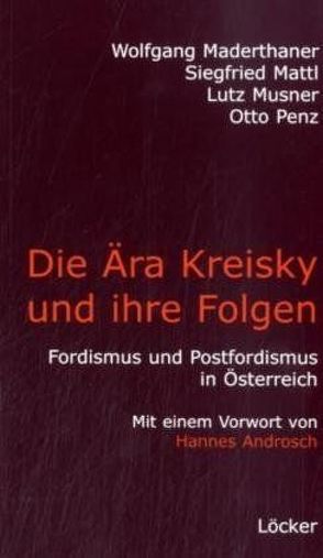 Die Ära Kreisky und die Folgen von Maderthaner,  Wolfgang, Mattl,  Siegfried, Musner,  Lutz, Penz,  Otto