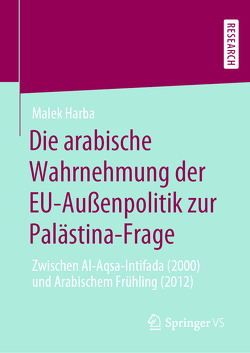 Die arabische Wahrnehmung der EU-Außenpolitik zur Palästina-Frage von Harba,  Malek