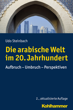 Die arabische Welt im 20. Jahrhundert von Steinbach,  Udo