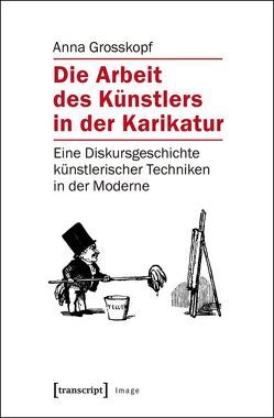 Die Arbeit des Künstlers in der Karikatur von Grosskopf,  Anna