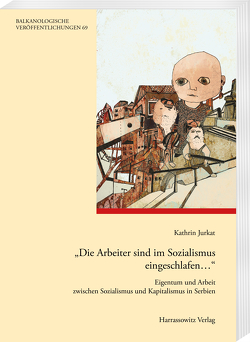 „Die Arbeiter sind im Sozialismus eingeschlafen…“ von Jurkat,  Kathrin