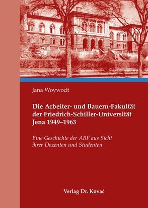 Die Arbeiter- und Bauern-Fakultät der Friedrich-Schiller-Universität Jena 1949-1963 von Woywodt,  Jana