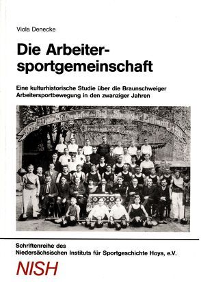 Die Arbeitersportgemeinschaft: Eine kulturhistorische Studie über die Arbeitersportbewegung in den zwanziger Jahren von Denecke,  Viola