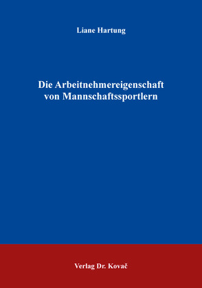 Die Arbeitnehmereigenschaft von Mannschaftssportlern von Hartung,  Liane