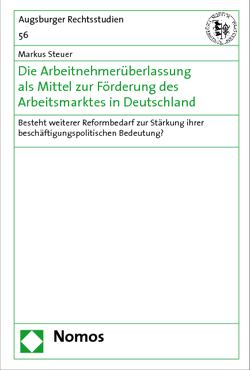 Die Arbeitnehmerüberlassung als Mittel zur Förderung des Arbeitsmarktes in Deutschland von Steuer,  Markus