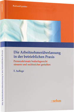 Die Arbeitnehmerüberlassung in der betrieblichen Praxis von Pollert,  Dirk, Spieler,  Sven