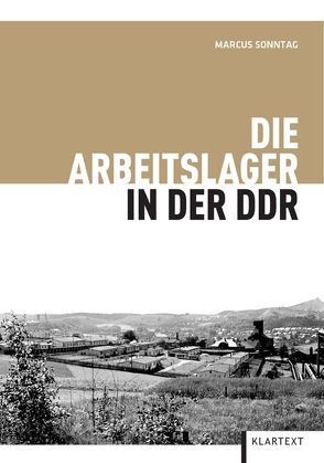 Die Arbeitslager in der DDR von Sonntag,  Marcus