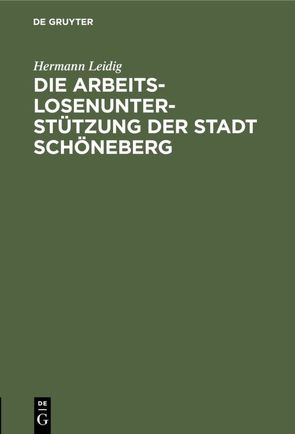 Die Arbeitslosenunterstützung der Stadt Schöneberg von Leidig,  Hermann