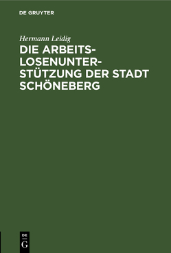 Die Arbeitslosenunterstützung der Stadt Schöneberg von Leidig,  Hermann