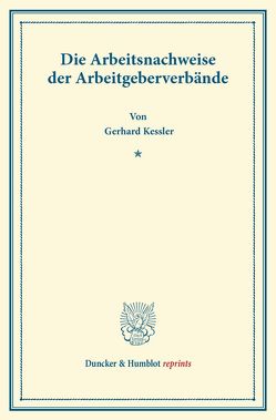 Die Arbeitsnachweise der Arbeitgeberverbände. von Kessler,  Gerhard