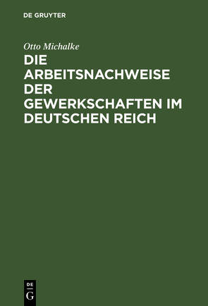 Die Arbeitsnachweise der Gewerkschaften im Deutschen Reich von Michalke,  Otto