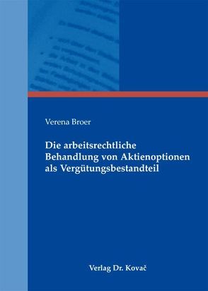 Die arbeitsrechtliche Behandlung von Aktienoptionen als Vergütungsbestandteil von Broer,  Verena
