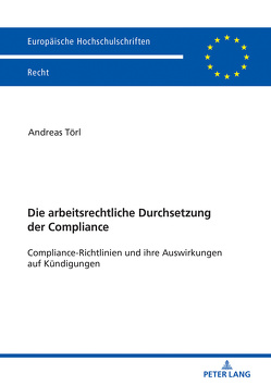 Die arbeitsrechtliche Durchsetzung der Compliance von Törl,  Andreas