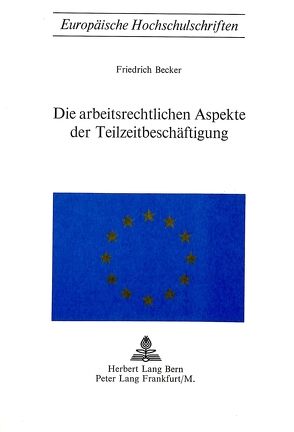 Die arbeitsrechtlichen Aspekte der Teilzeitbeschäftigung von Becker,  Friedrich
