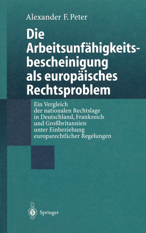 Die Arbeitsunfähigkeits-bescheinigung als europäisches Rechtsproblem von Peter,  Alexander F.