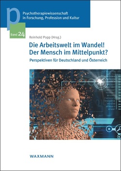 Die Arbeitswelt im Wandel! Der Mensch im Mittelpunkt? von Bock-Schappelwein,  Julia, della Schiava-Winkler,  Ursula, Mahringer,  Helmut, Popp,  Reinhold, Reinhardt,  Ulrich, Spiegel,  Monika