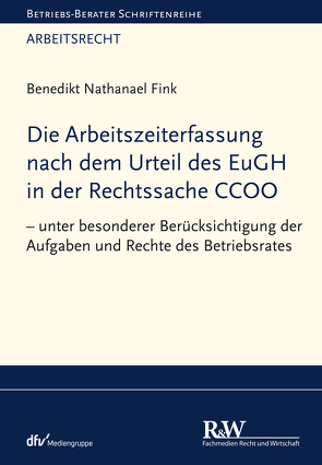 Die Arbeitszeiterfassung nach dem Urteil des EuGH in der Rechtssache CCOO von Fink,  Benedikt Nathanael