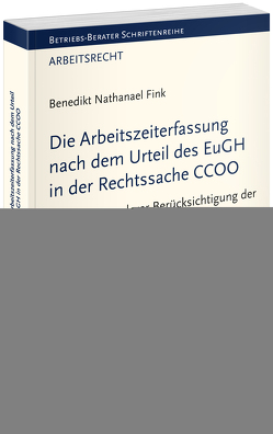 Die Arbeitszeiterfassung nach dem Urteil des EuGH in der Rechtssache CCOO von Fink,  Benedikt Nathanael