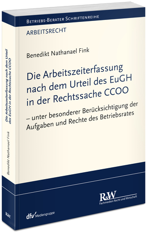 Die Arbeitszeiterfassung nach dem Urteil des EuGH in der Rechtssache CCOO von Fink,  Benedikt Nathanael