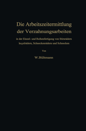 Die Arbeitszeitermittlung der Verzahnungsarbeiten von Bültmann,  Wilhelm