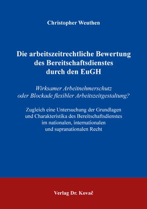 Die arbeitszeitrechtliche Bewertung des Bereitschaftsdienstes durch den EuGH von Weuthen,  Christopher