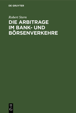 Die Arbitrage im Bank- und Börsenverkehre von Stern,  Robert