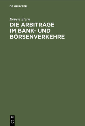 Die Arbitrage im Bank- und Börsenverkehre von Stern,  Robert