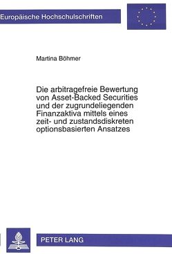 Die arbitragefreie Bewertung von Asset-Backed Securities und der zugrundeliegenden Finanzaktiva mittels eines zeit- und zustandsdiskreten optionsbasierten Ansatzes von Böhmer,  Martina