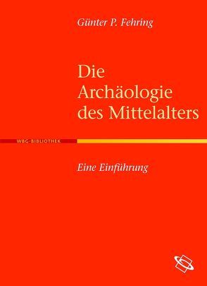 Die Archäologie des Mittelalters von Fehring,  Günter P