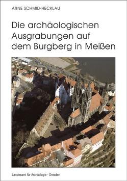 Die archäologischen Ausgrabungen auf dem Burgberg in Meissen von Schmid-Hecklau,  Arne