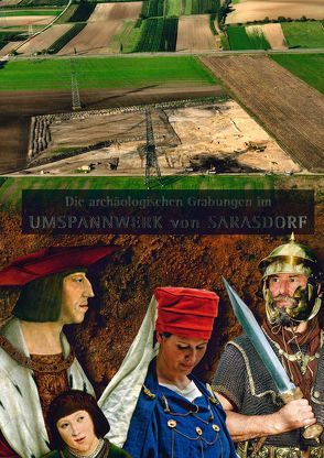 Die archäologischen Grabungen im Umspannwerk von Sarasdorf von Bläsi,  Walter, Frank,  Christa, Sauer,  Franz