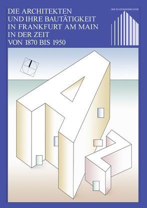 Die Architekten und ihre Bautätigkeit in Frankfurt am Main in der Zeit von 1870 bis 1950 von Kaiser,  H., Schomann,  H, Zeller,  Thomas